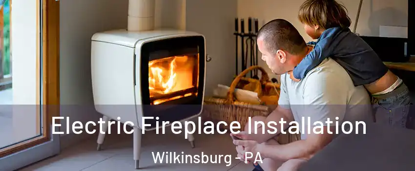  Electric Fireplace Installation Wilkinsburg - PA