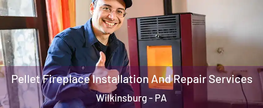  Pellet Fireplace Installation And Repair Services Wilkinsburg - PA