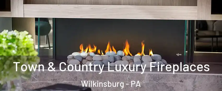  Town & Country Luxury Fireplaces Wilkinsburg - PA